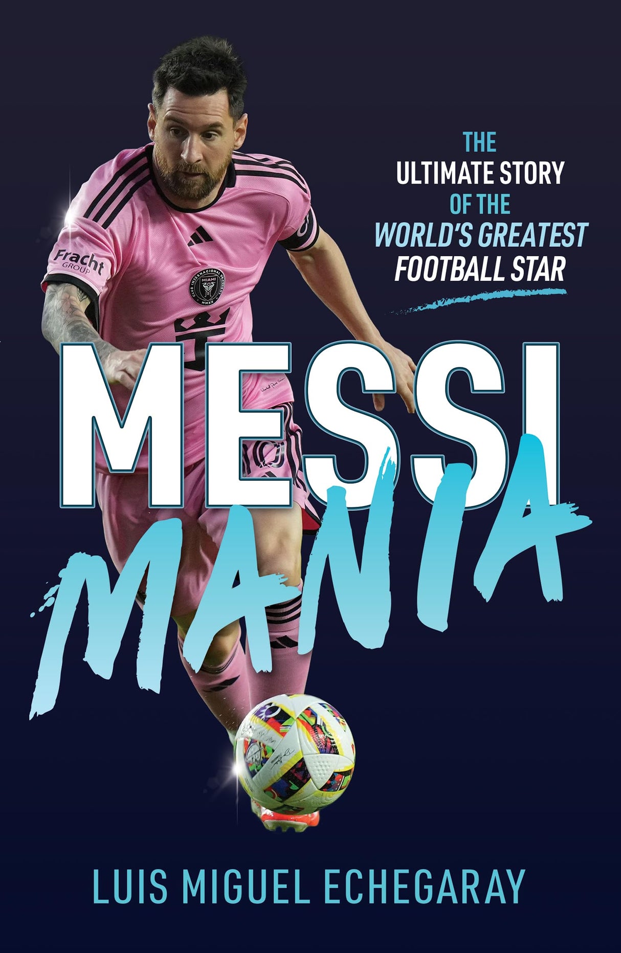 Messi Mania : The ultimate story of the world's greatest football star - Retail Maharaj