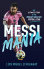 Messi Mania : The ultimate story of the world's greatest football star - Retail Maharaj