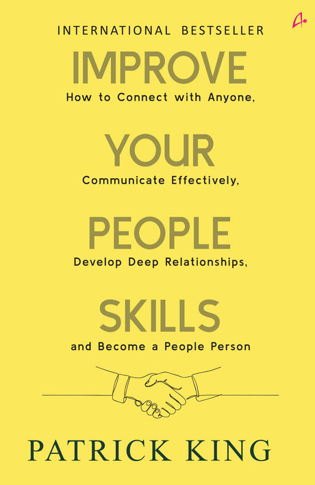 Improve Your People Skills: How to Connect With Anyone, Communicate Effectively, Develop Deep Relationships, and Become a People Person (English) - Retail Maharaj