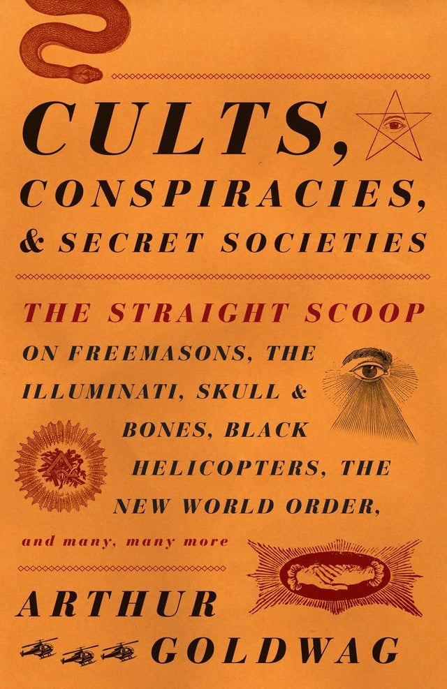 Cults, Conspiracies, and Secret Societies: The Straight Scoop on Freemasons, The Illuminati, Skull and Bones, Black Helicopters, The New World Order, and many, many more - Retail Maharaj