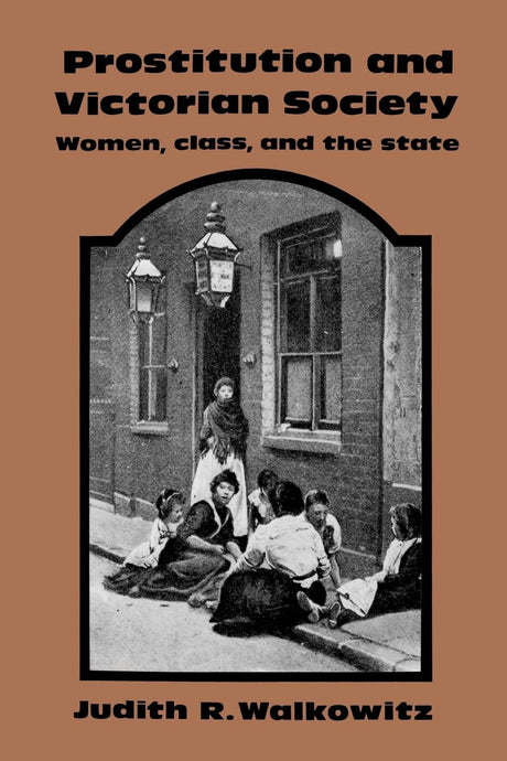 Prostitution and Victorian Society: Women, Class, and the State - Retail Maharaj