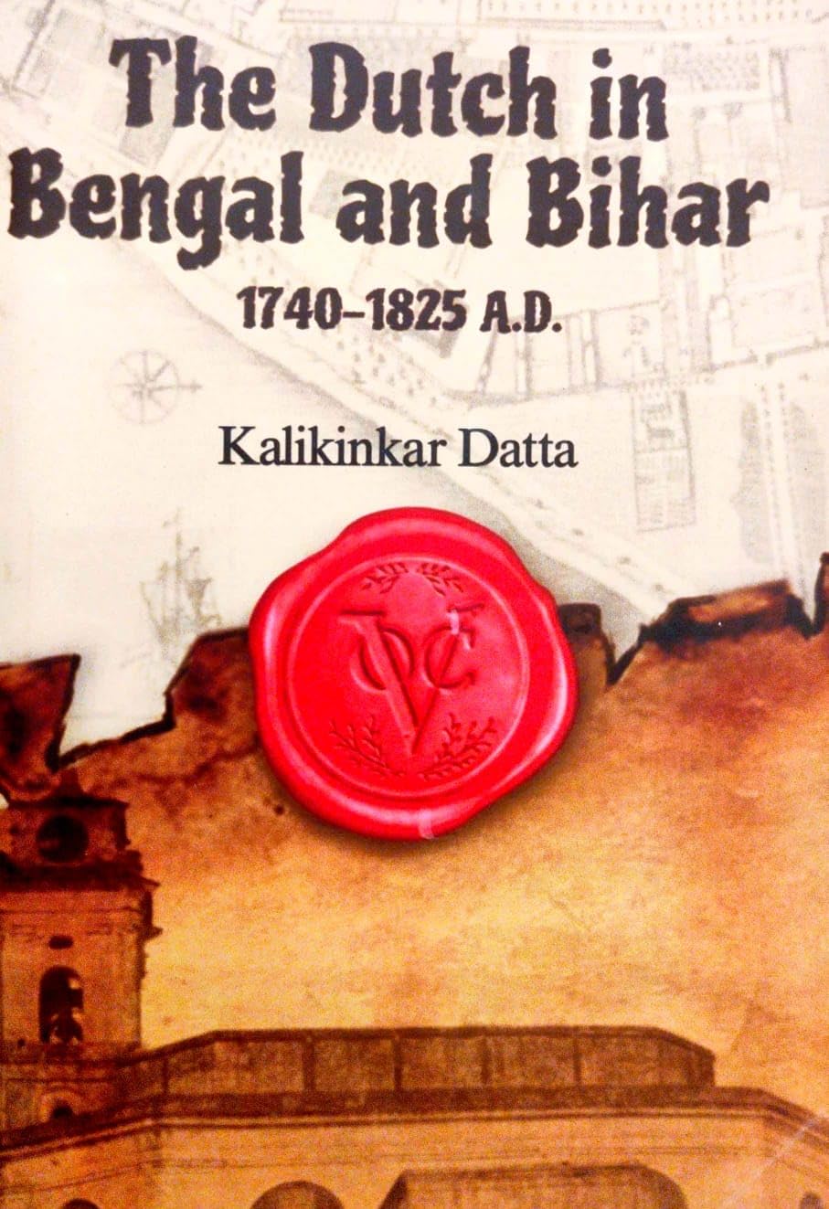 The Dutch in Bengal and Bihar 1740–1825 A.D. (English Version)