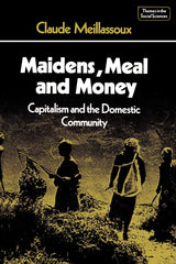 Maidens, Meal and Money: Capitalism and the Domestic Community (Themes in the Social Sciences) - Retail Maharaj