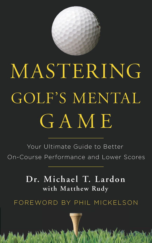 Mastering Golf's Mental Game: Your Ultimate Guide to Better On-Course Performance and Lower Scores - Retail Maharaj