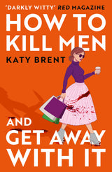 How to Kill Men and Get Away With It: A deliciously dark, hilariously addictive debut psychological thriller, about friendship, love and murder for 2022! - Retail Maharaj