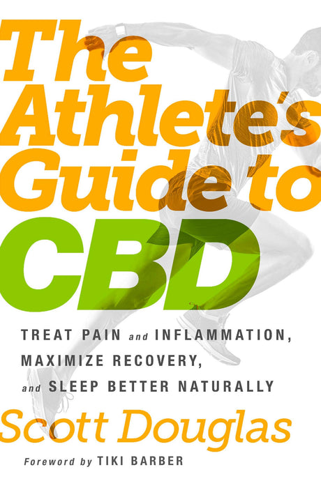 The Athlete's Guide to CBD: Treat Pain and Inflammation, Maximize Recovery, and Sleep Better Naturally - Retail Maharaj