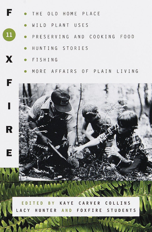 Foxfire 11: The Old Home Place, Wild Plant Uses, Preserving and Cooking Food, Hunting Stories, Fishing, More Affairs of Plain Living - Retail Maharaj