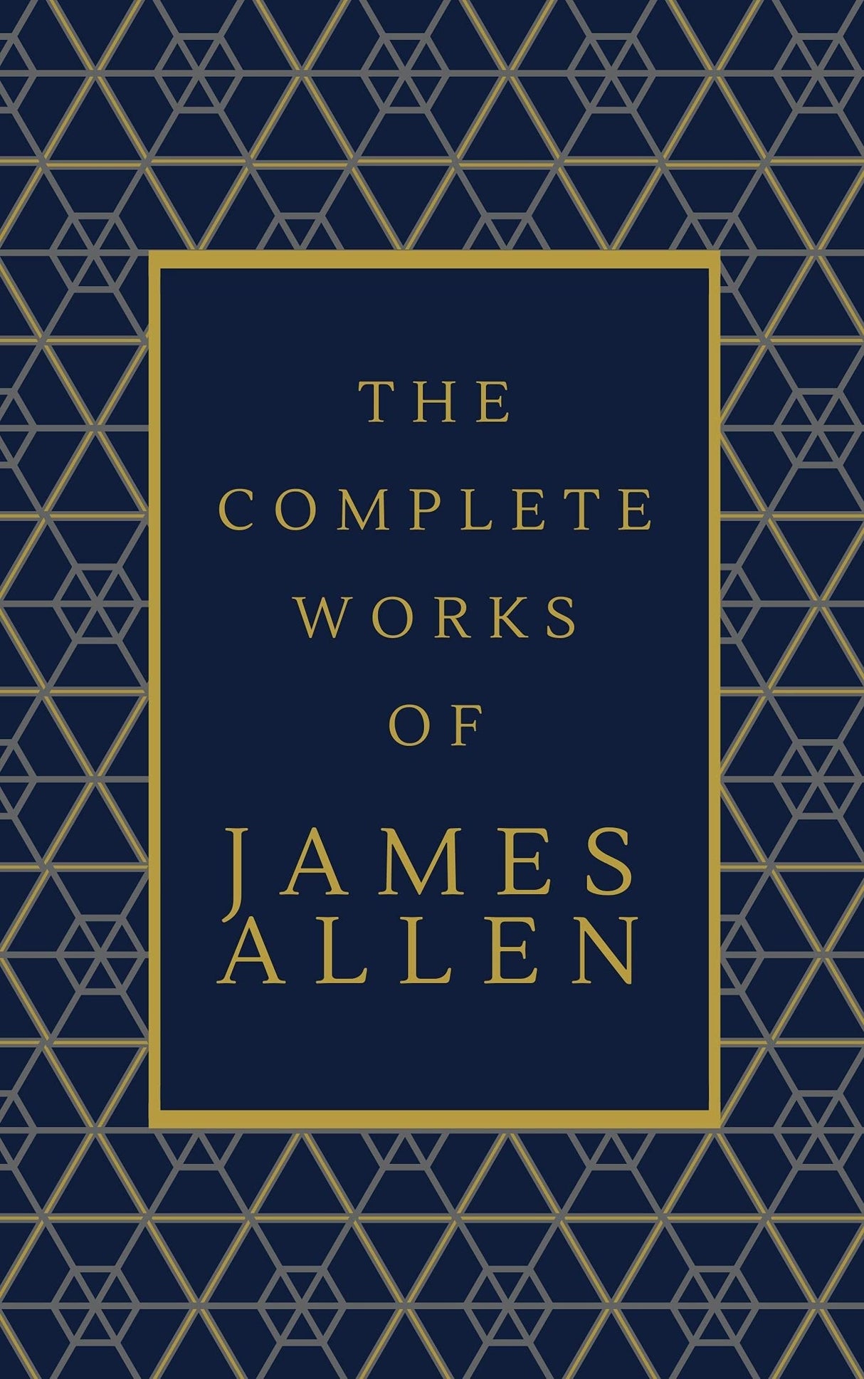 The Complete Works of James Allen : Hardcover Collector's Edition : 15 of James Allen's Works Compiled In One - Retail Maharaj