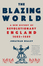The Blazing World: A New History of Revolutionary England, 1603-1689 - Retail Maharaj