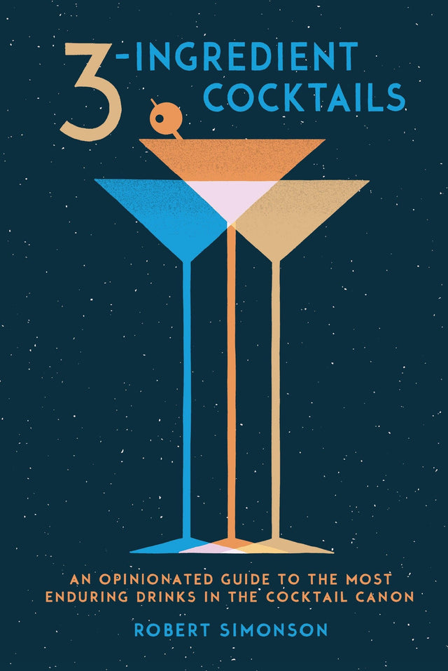 3-Ingredient Cocktails: An Opinionated Guide to the Most Enduring Drinks in the Cocktail Canon - Retail Maharaj