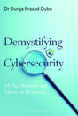 Demystifying Cybersecurity: A Strategic Guide to Cyber Risk Management, Governance, Digital Resilience and Leadership in the Modern Enterprise: Myths, Mindsets and Quest for Resilience - Retail Maharaj