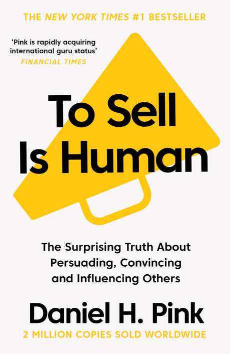 To Sell Is Human: The Surprising Truth About Persuading, Convincing, and Influencing Others - Retail Maharaj