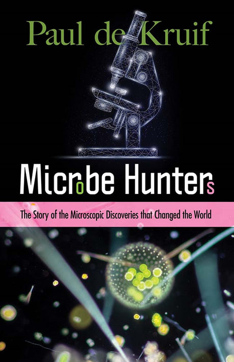 Microbe Hunters: The Story Of The Microscopic Discoveries Th - Retail Maharaj