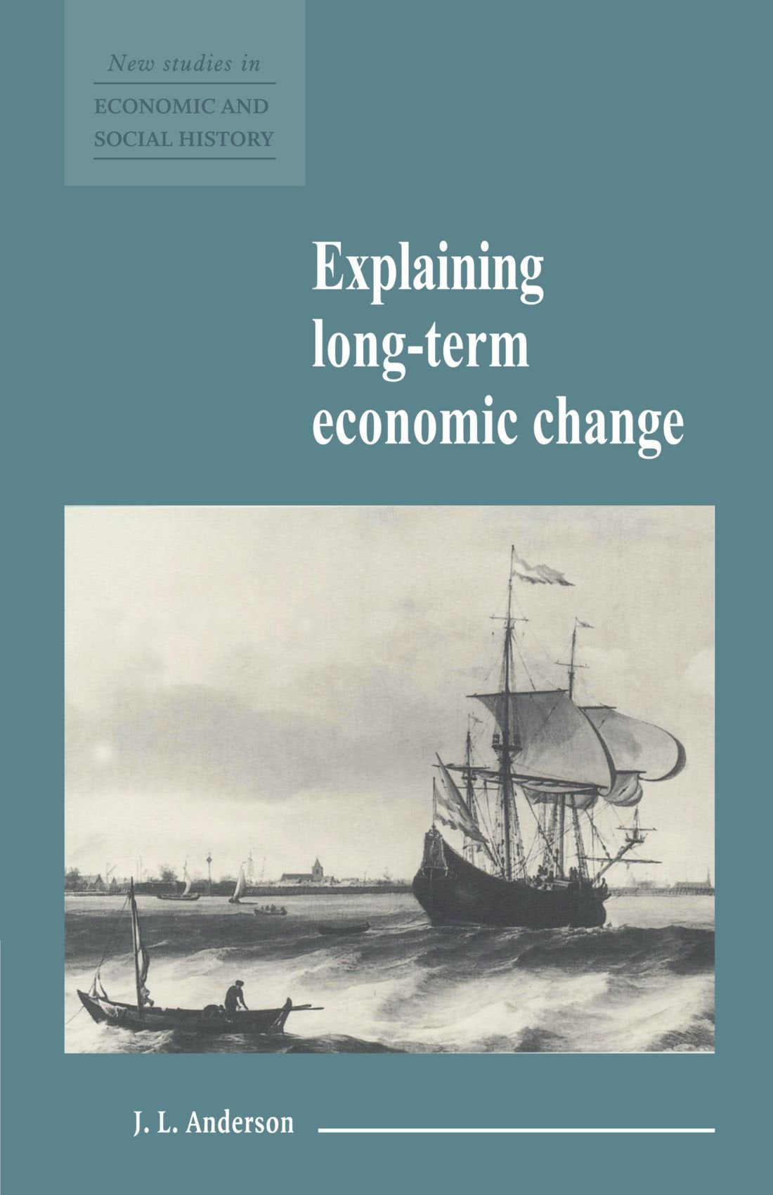 Explaining Long-Term Economic Change: 10 (New Studies in Economic and Social History) - Retail Maharaj