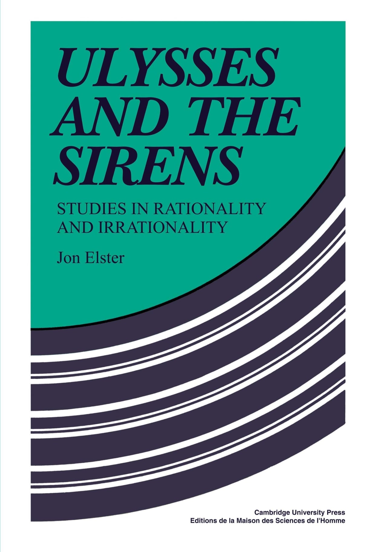 Ulysses and the Sirens: Studies in Rationality and Irrationality (Cambridge Paperback Library) - Retail Maharaj