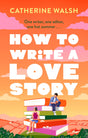 How to Write a Love Story: the HOTTEST opposites-attract, forced-proximity rom com of the summer – set in the world of books! - Retail Maharaj