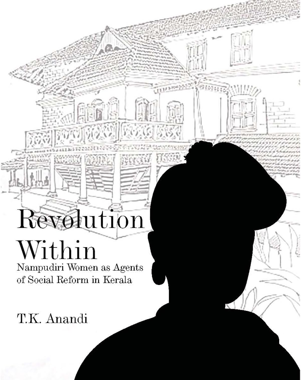 Revolution Within: Nampudiri Women As Agents of Social Reform in Kerala - Retail Maharaj