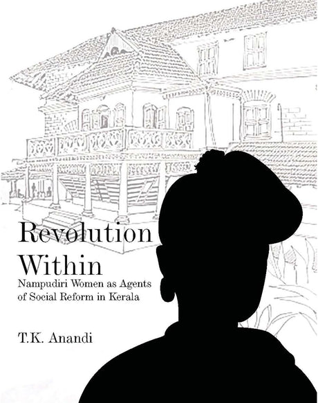 Revolution Within: Nampudiri Women As Agents of Social Reform in Kerala - Retail Maharaj