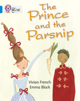 The Prince and the Parsnip: Band 04/Blue (Collins Big Cat) - Retail Maharaj