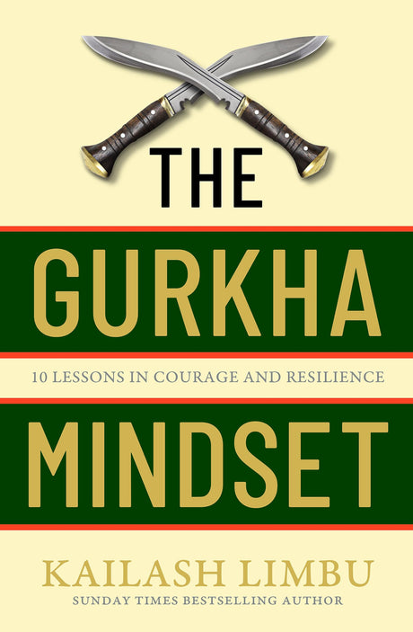 The Gurkha Mindset: 10 Lessons in Courage and Resilience - Retail Maharaj