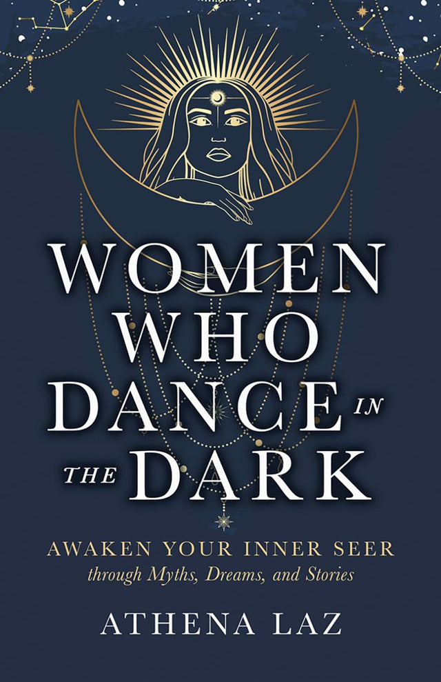 Women Who Dance in the Dark: Awaken Your Inner Seer through Myths, Dreams, and Stories - Retail Maharaj