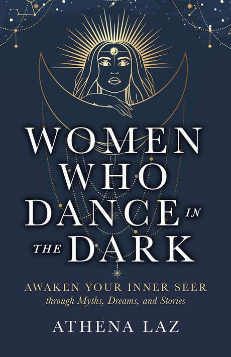 Women Who Dance in the Dark: Awaken Your Inner Seer through Myths, Dreams, and Stories - Retail Maharaj