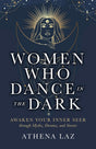 Women Who Dance in the Dark: Awaken Your Inner Seer through Myths, Dreams, and Stories - Retail Maharaj