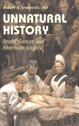 Unnatural History: Breast Cancer and American Society (Cambridge Studies in the History of Medicine) - Retail Maharaj