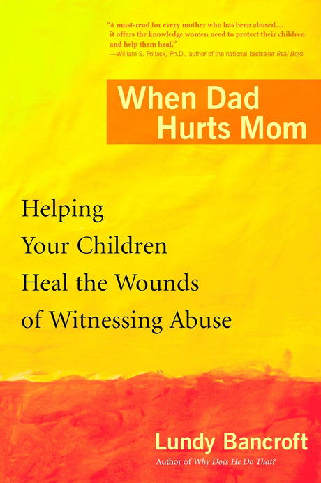 When Dad Hurts Mom: Helping Your Children Heal the Wounds of Witnessing Abuse - Retail Maharaj