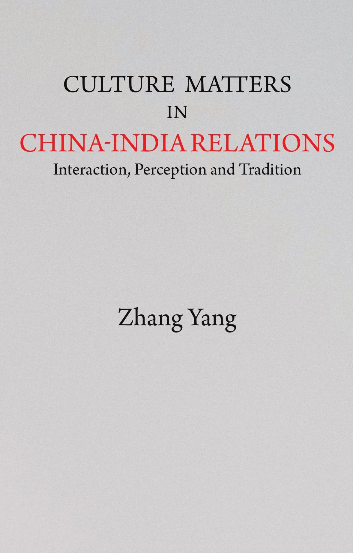 Culture Matters in China-India Relations: Interaction, Perception and Tradition - Retail Maharaj