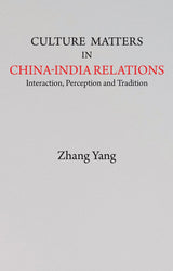 Culture Matters in China-India Relations: Interaction, Perception and Tradition - Retail Maharaj