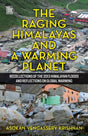 The Raging Himalayas and a Warming Planet: Recollections of the 2013 Himalayan Floods and Reflections on Global Warming - Retail Maharaj