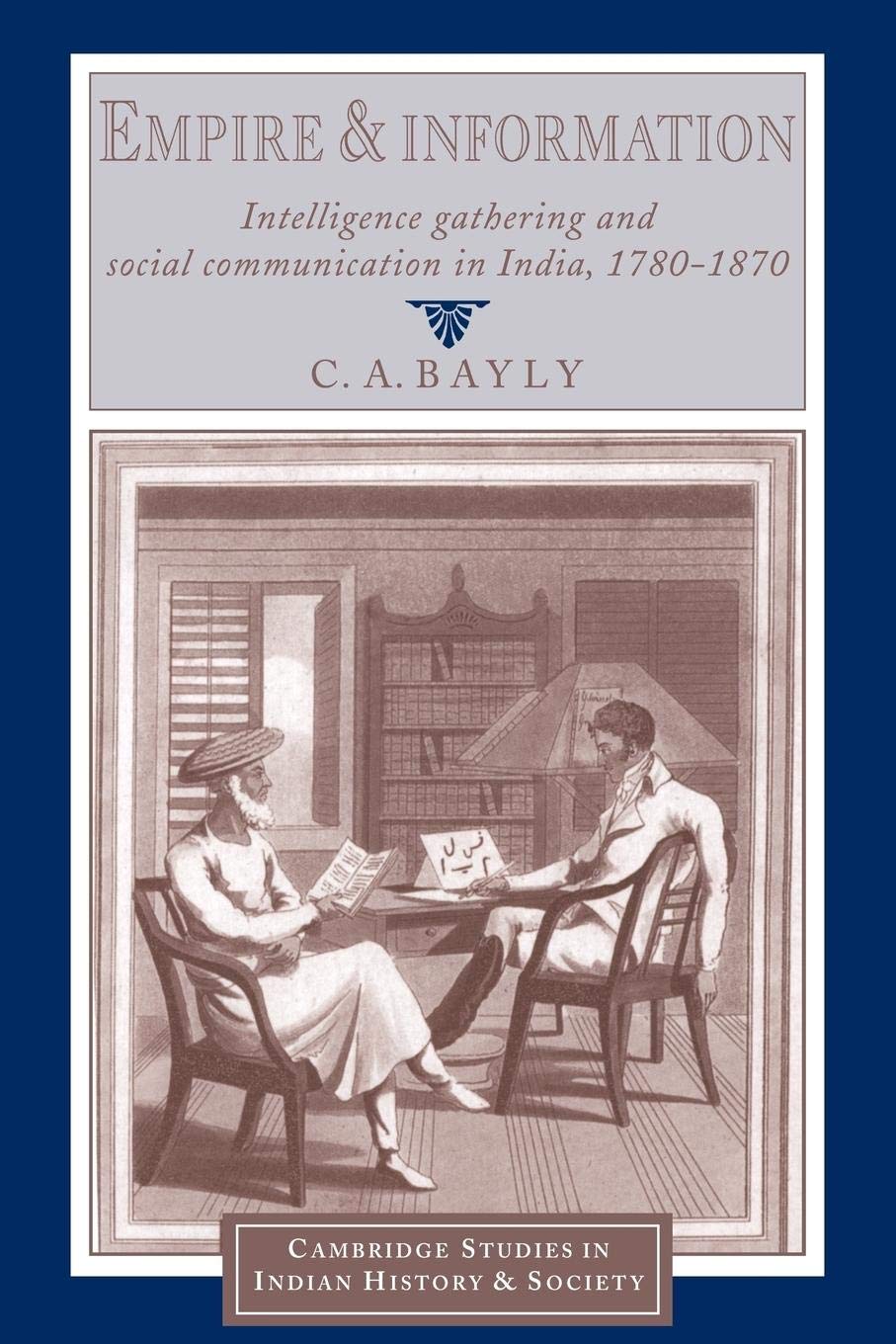 Empire and Information: Intelligence Gathering and Social Communication in India, 1780–1870 (Cambridge Studies in Indian History and Society) - Retail Maharaj