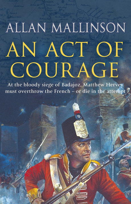 An Act Of Courage: (The Matthew Hervey Adventures: 7): A compelling and unputdownable military adventure from bestselling author Allan Mallinson - Retail Maharaj
