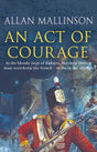 An Act Of Courage: (The Matthew Hervey Adventures: 7): A compelling and unputdownable military adventure from bestselling author Allan Mallinson - Retail Maharaj