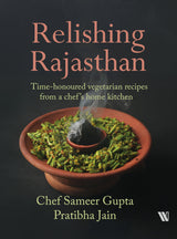 Relishing Rajasthan: Time-honoured Vegetarian Recipes from a Chef’s Home Kitchen - Retail Maharaj