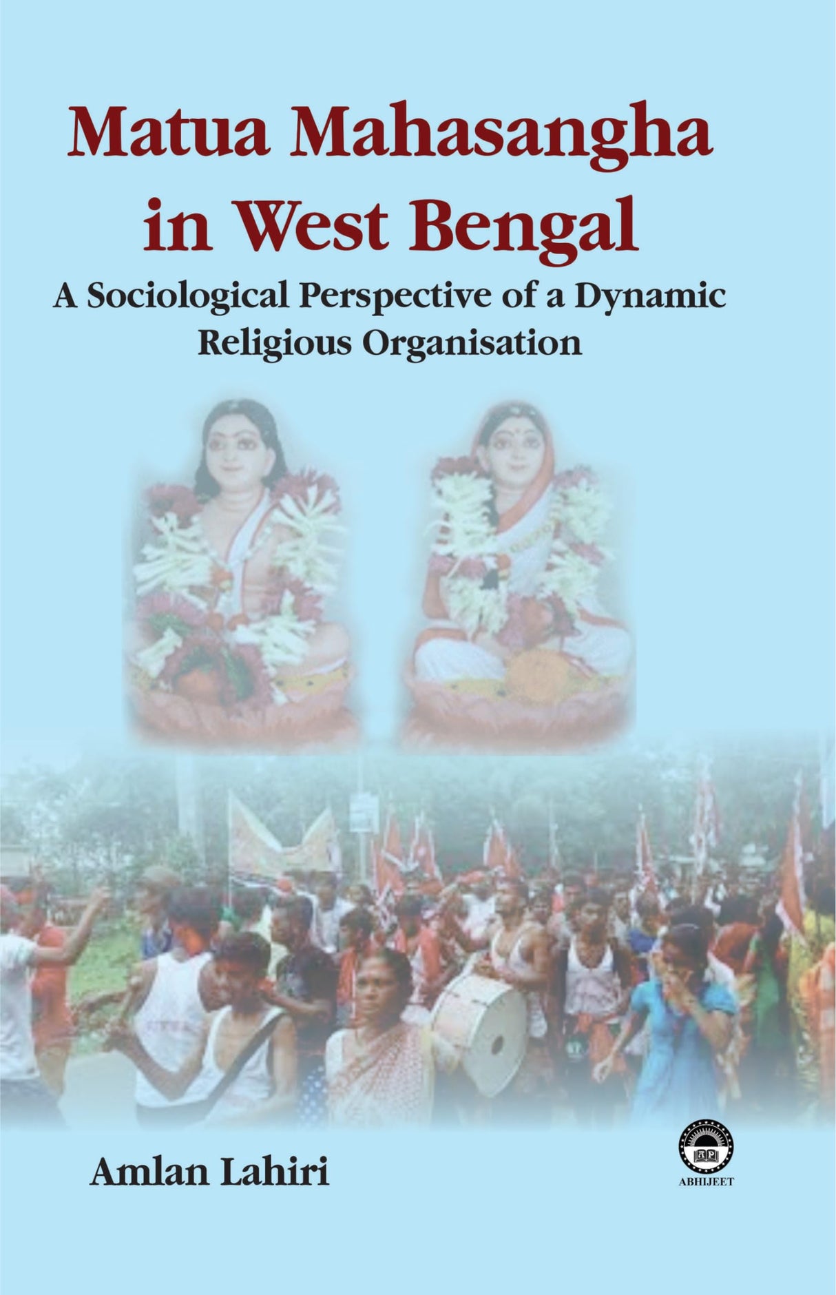 Matua Mahasangha in West Bengal: A Sociological Study of Religious Organisation [Hardcover] Amlan Lahiri - Retail Maharaj
