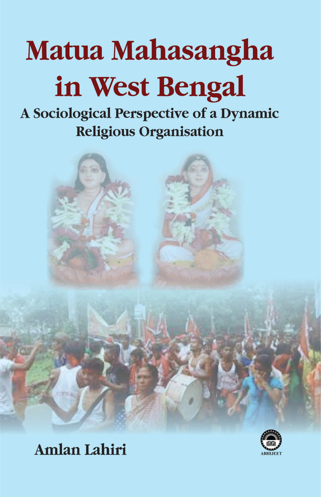 Matua Mahasangha in West Bengal: A Sociological Study of Religious Organisation [Hardcover] Amlan Lahiri - Retail Maharaj