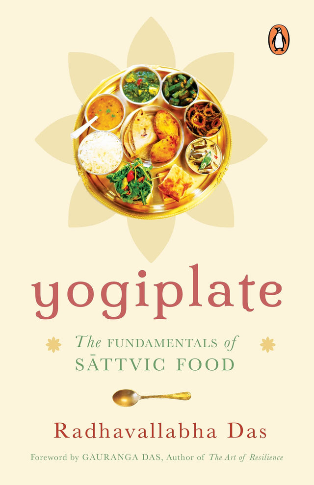 Yogiplate: The Fundamentals of Sattvic Food | An easy and practical guide to cooking and eating sattvic food by a former ISKCON monk | Penguin Books, Non-fiction | Ayurveda, Healing & Health - Retail Maharaj