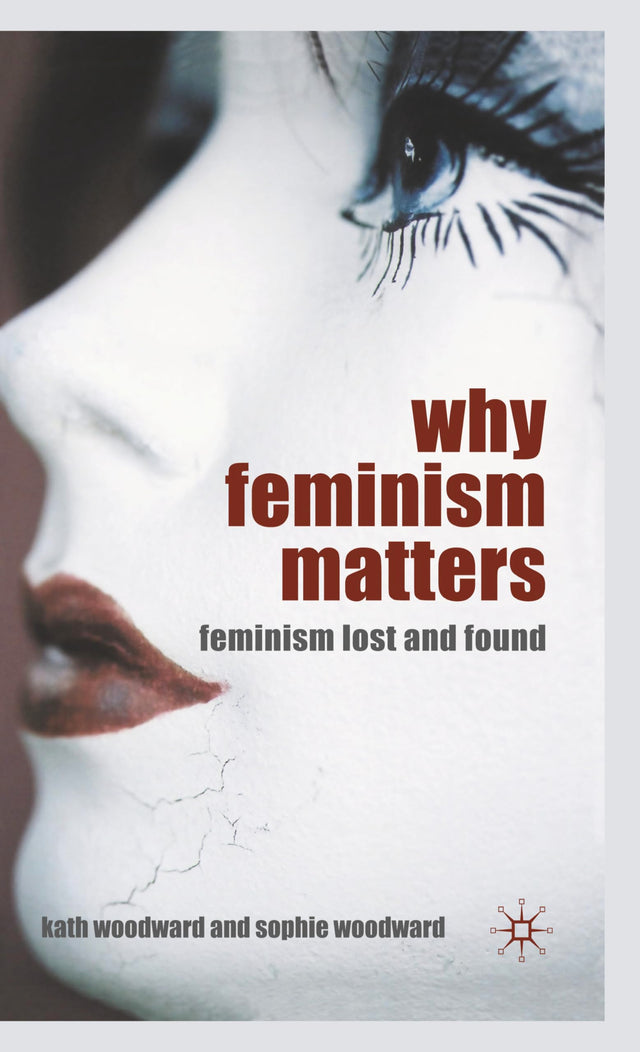 WHY FEMINISM MATTERS : Feminism Lost and Found - Retail Maharaj