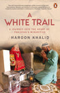 A White Trail: A Journey Into the Heart of Pakistan's Religious Minorities - Retail Maharaj