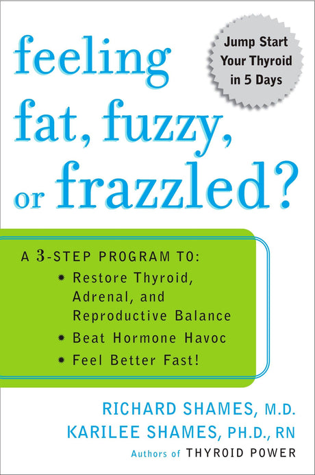 Feeling Fat, Fuzzy, or Frazzled?: A 3-Step Program To : Restore Throid, Adrenal, and Reproductive Balance, Beat Hormone Havoc, Feel Better Fast! - Retail Maharaj
