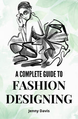 A Complete Guide to Fashion Designing - Retail Maharaj