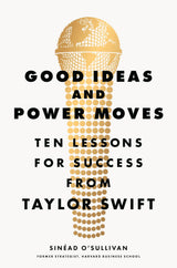 Good Ideas and Power Moves: Ten Lessons for Success from Taylor Swift - Retail Maharaj