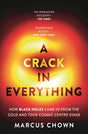 A Crack in Everything: How Black Holes Came in from the Cold and Took Cosmic Centre Stage - Retail Maharaj