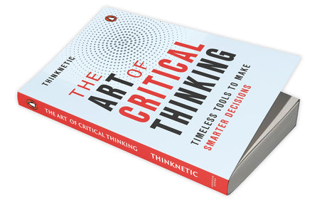 The Art of Critical Thinking: How to Improve Your Mindset, Boost Emotional Intelligence, and Make Better Decisions Every Day - Retail Maharaj