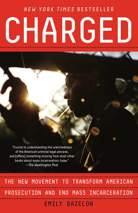 Charged: The New Movement to Transform American Prosecution and End Mass Incarceration - Retail Maharaj