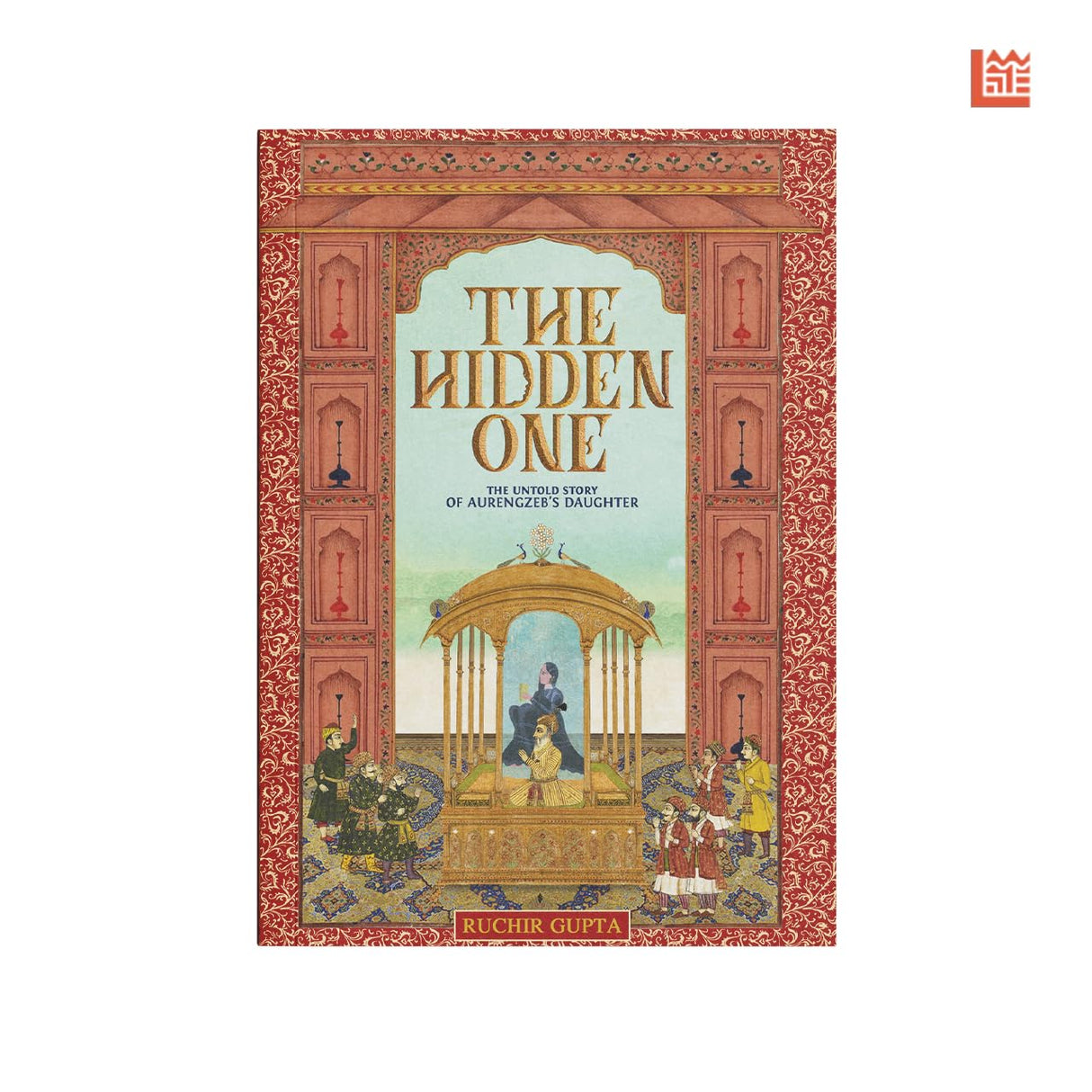 The Hidden One the Untold Story of Aurengzeb's Daughter - Retail Maharaj