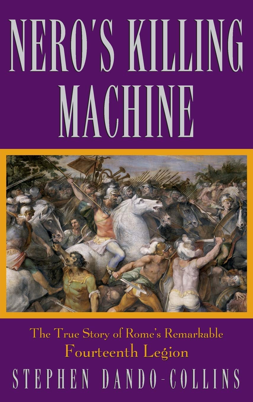 Nero′s Killing Machine: The True Story of Rome′s Remarkable 14th Legion: The True Story of Rome's Remarkable Fourteenth Legion - Retail Maharaj