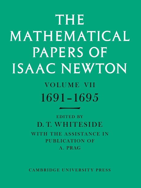 The Mathematical Papers of Isaac Newton: Volume 7, 1691-1695 (The Mathematical Papers of Sir Isaac Newton) - Retail Maharaj